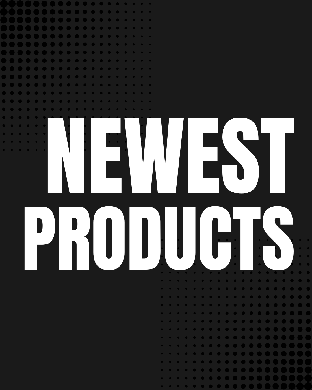 NEWEST PRODUCTS