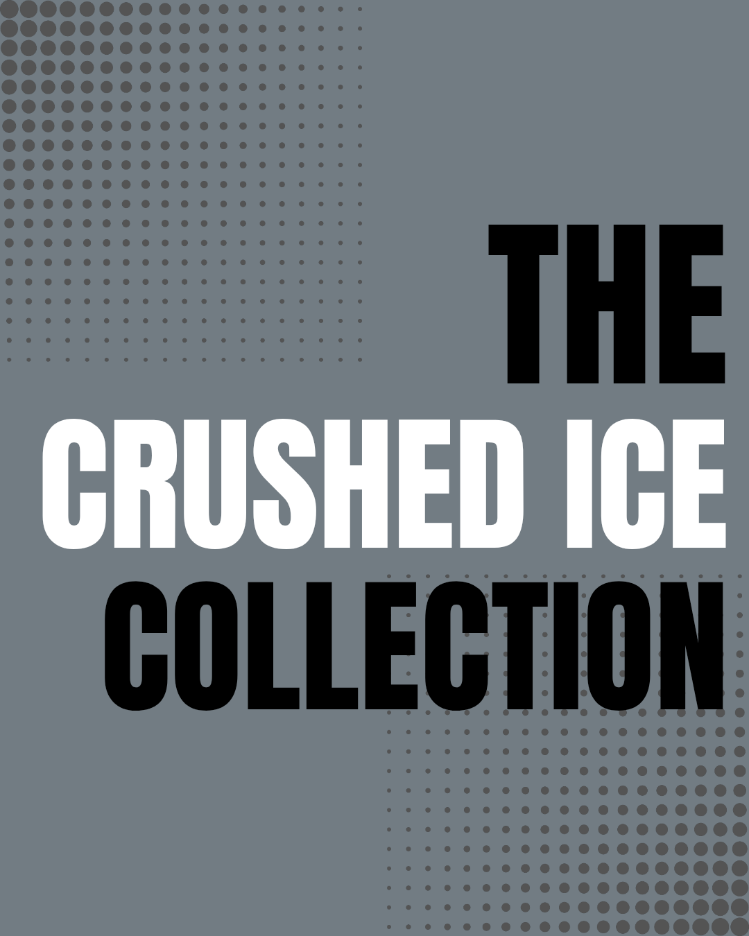 THE CRUSHED ICE COLLECTION